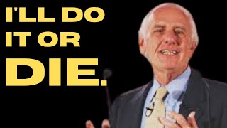 I'LL DO IT OR DIE | POWERFUL Motivational Speech | Jim Rohn