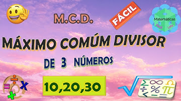 MAXIMO COMUN DIVISOR DE TRES NUMEROS 10,20 Y 30. HALLAR EL MCD