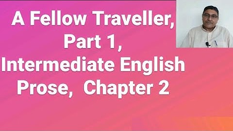 A Fellow Traveller, Part 1,  UP Board Intermediate English, Prose,  Chapter 2, MP Tripathi