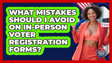 What Mistakes Should I Avoid On In-person Voter Registration Forms? - First Time Voter Expert