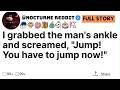 I grabbed the man's ankle and screamed, _Jump! You have to jump now!_