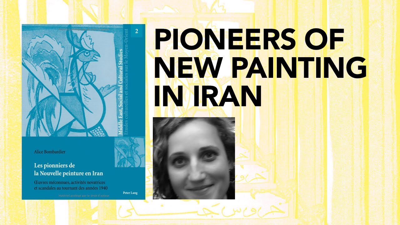 Pioneers of New Painting in Iran by Dr. Alice Bombardier - A Live Talk ...