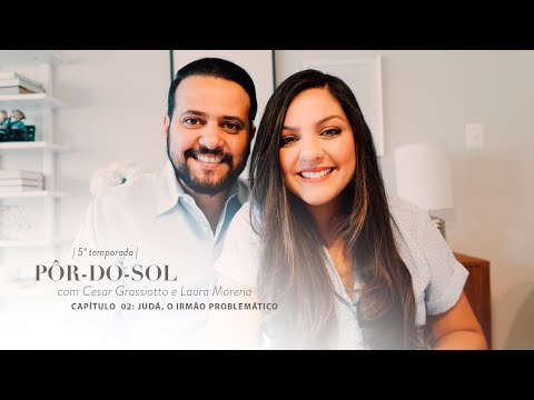 Capítulo 02 - JUDÁ, O IRMÃO PROBLEMÁTICO | Pôr-do Sol com Cesar Grassiotto e Laura Morena