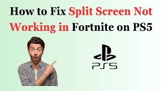 How to Fix Split Screen Not Working in Fortnite on PS5