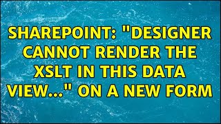 Sharepoint: "Designer cannot render the XSLT in this Data View..." on a new form