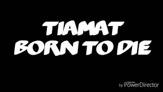 Tiamat - Born To Die