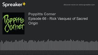 Episode 66: Rick Vasquez of Sacred Origin