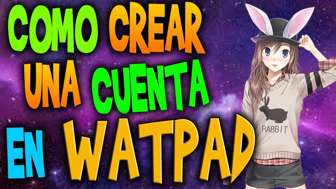 COMO CREAR UNA CUENTA EN WATTPAD COMO UTILIZAR WATTPAD