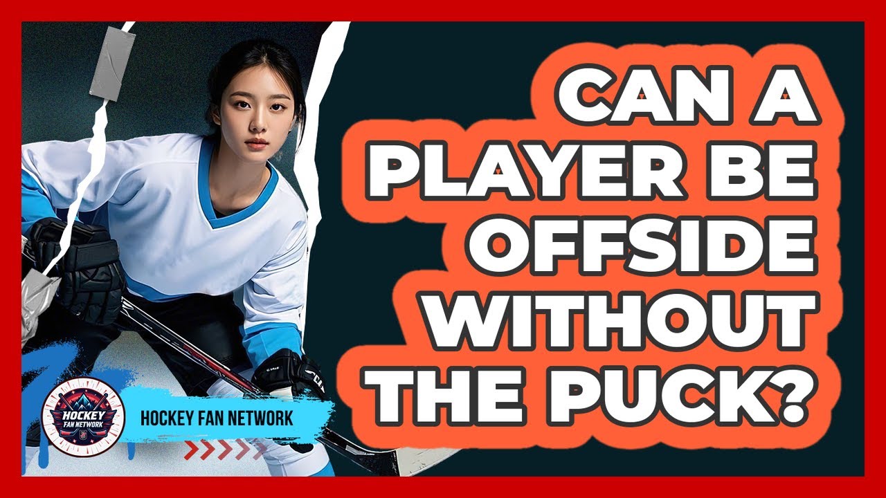 Can a Player Be Offside Without the Puck?