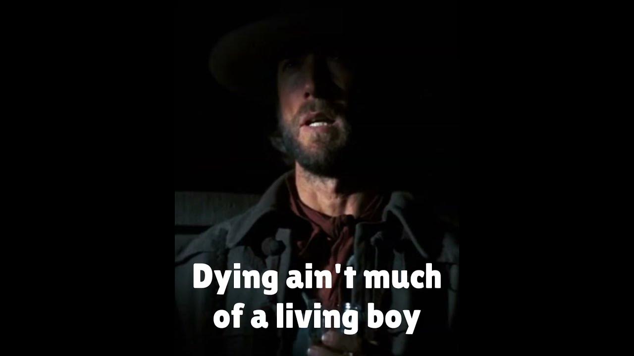 Clint Eastwood Dying Ain't Much Of A Living Clint Eastwood's Dire Warning: Dying Ain't Much of a Living Boy - YouTube