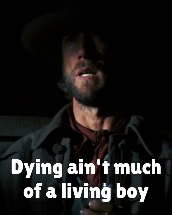 Clint Eastwood Dying Ain't Much Of A Living Clint Eastwood's Dire Warning: Dying Ain't Much of a Living Boy - YouTube