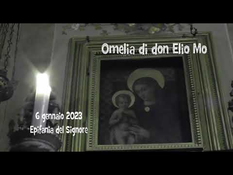 6 gennaio 2023 - Epifania del Signore - Omelia di don Elio Mo