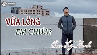 VỪA LÒNG EM CHƯA - LÂM CHẤN KHANG | COVER LÝ THANH