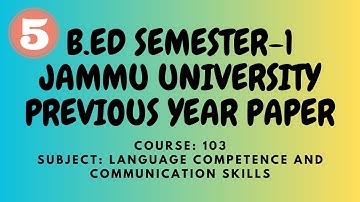 B.ED SEMESTER-1 JAMMU UNIVERSITY PREVIOUS YEAR PAPER (COURSE NO-103 LANG COMPETENCE & COMM SKILLS)