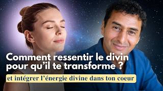 Comment être transformé par l'énergie divine ? car peu de gens y arrivent vraiment.