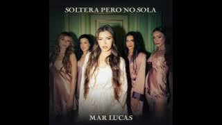 mar lucas - soltera pero no sola(audio)