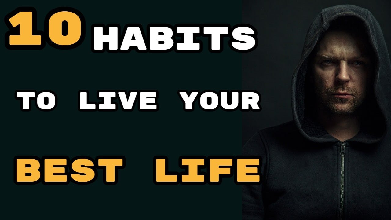 10 Habits To Practice Consistently To Live Your Best Life. - YouTube