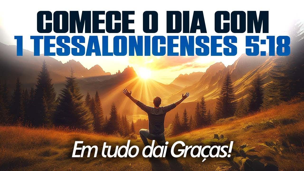 Oração da Manhã para Encher o Coração de Gratidão e Paz - 1 Tessalonicenses 5:18
