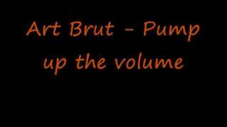 Art Brut - Pump up the volume