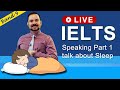 IELTS Live Class - Speaking Part 1 talk about Sleep