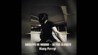 𝐇𝐀𝐑𝐋𝐄𝐘𝐒 𝐈𝐍 𝐇𝐀𝐖𝐀𝐈𝐈 - 𝐔𝐋𝐓𝐑𝐀 𝐒𝐋𝐎𝐖𝐄𝐃 (𝐊𝐚𝐭𝐲 𝐏𝐞𝐫𝐫𝐲) 