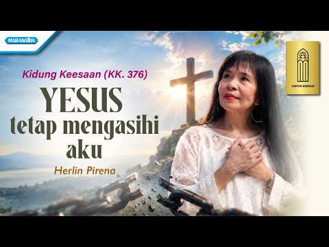 Jesus Still Loves Me - Herlin Pirena | Kidung Keesaan KK. 378