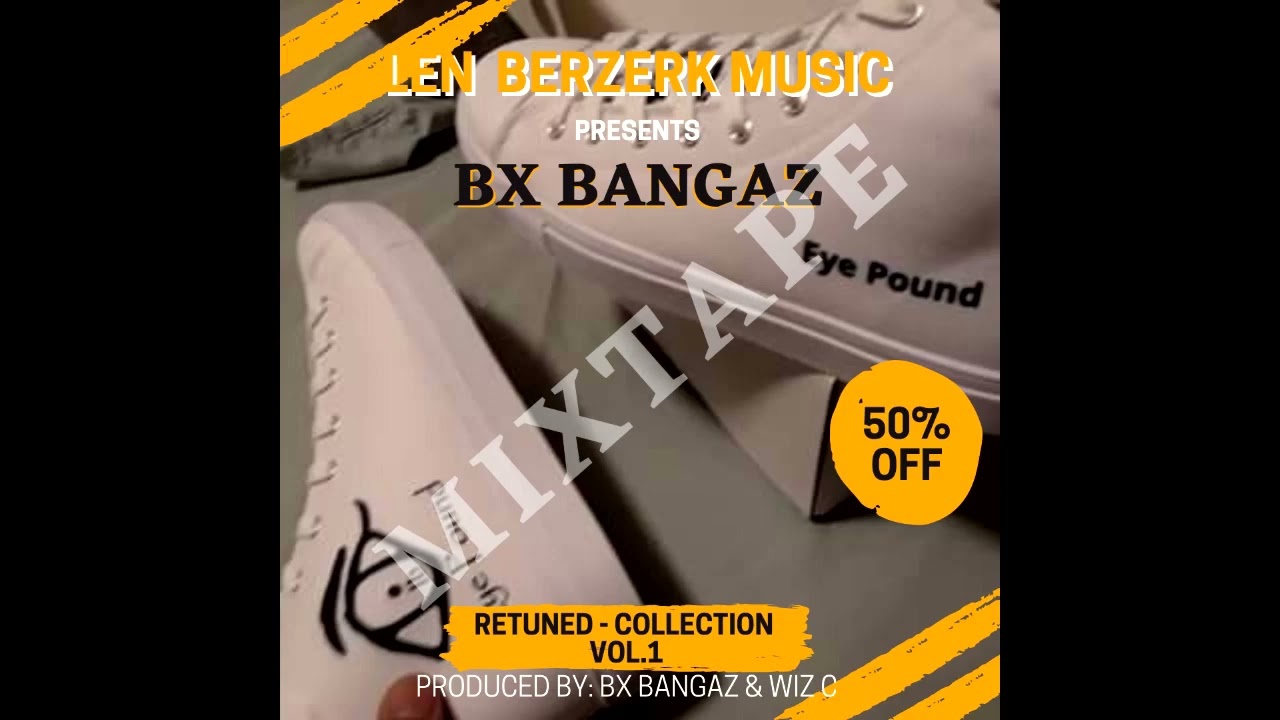 Bx Bangaz - Retuned (Mixtape) ft Len Berzerk "NKA" Eye Pound (Produced by Wiz C Productions) 