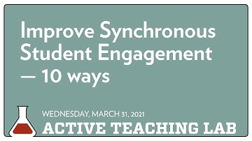 Improve synchronous student engagement  (Active Teaching Lab 03.31.2021)