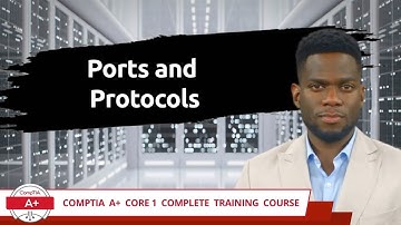 CompTIA A+ Core 1 (220-1101) | Ports and Protocols | Exam Objective 2.1 | Course Training Video