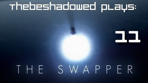 The Swapper Part 11: "Teleporter Spam"