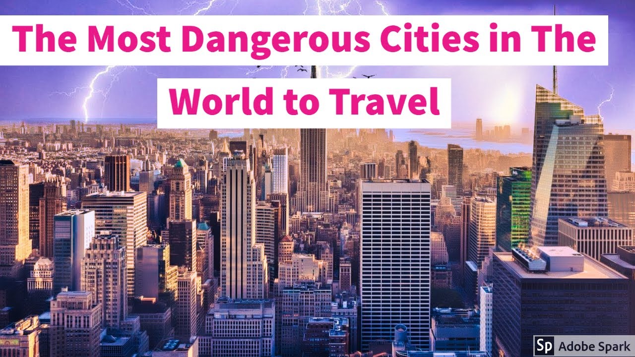 The Most Dangerous Cities In The World To Travel Youtube