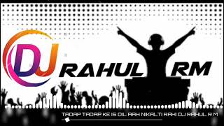 Tadap tadap ke is Dil se aah nikalti Rahi Remix DJ