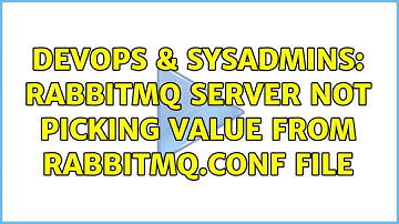 DevOps & SysAdmins: Rabbitmq server not picking value from rabbitmq.conf file