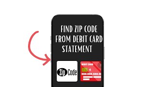 FIND ZIP CODE ASSOCIATED WITH DEBIT CARD USING DEBIT CARD STATEMENT