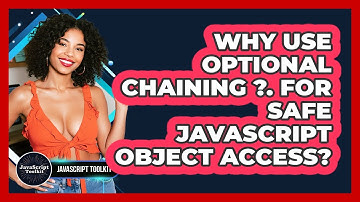 Why Use Optional Chaining ?. For Safe JavaScript Object Access? - JavaScript Toolkit