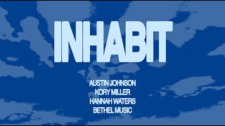 Inhabit (Lyric Video) | Austin Johnson, Kory Miller, Hannah Waters, Bethel Music