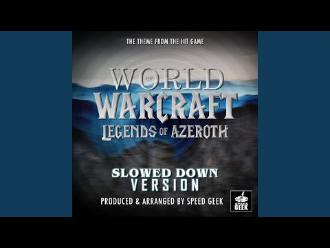 World Of Warcraft Legends Of Azeroth (From ''World Of Warcraft'') (Slowed Down)