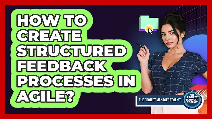 How To Create Structured Feedback Processes In Agile?