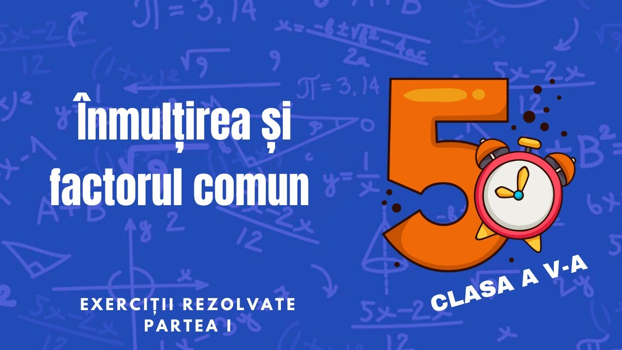 Înmulțirea și factorul comun | Exerciții rezolvate Clasa a V-a | Partea I