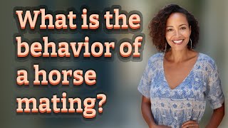 What is the behavior of a horse mating?