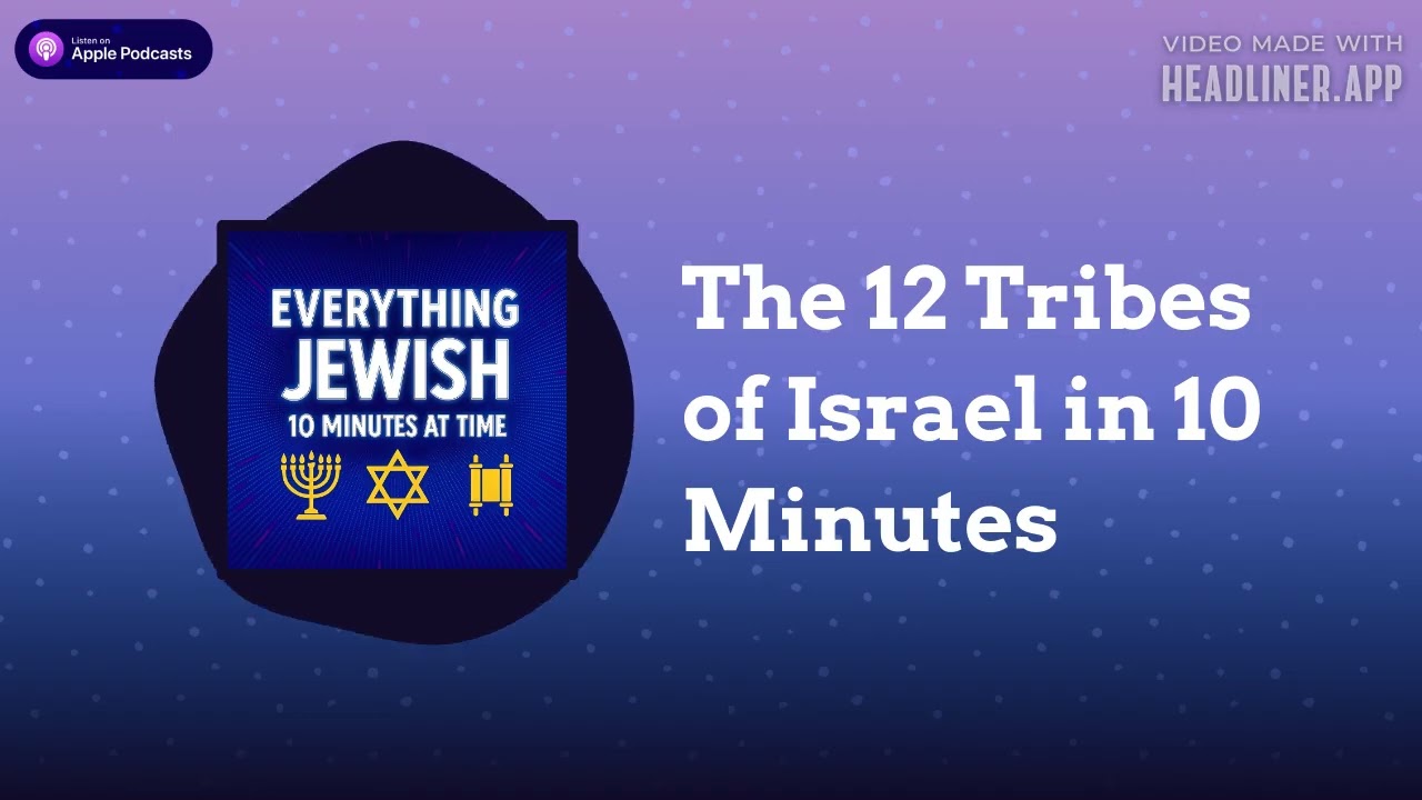 The 12 Tribes of Israel in 10 Minutes | Everything Jewish - 10 Minutes at a Time