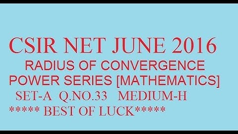 CSIR NET JUNE 2016 Q.33 SET-A  MATHS SOLUTION | RADIUS OF CONVERGENCES | next maths exam bosster