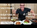 CODA ALLA VACCINARA E RIGATONI AL SUGO DI CODA - Chef Max Mariola