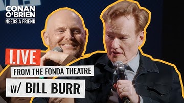 Bill Burr Live From The Fonda Theater In Hollywood (FULL EPISODE) | Conan O