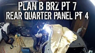 Plan B BRZ Pt 7  Replacing Rear Quarter Panel Pt 4