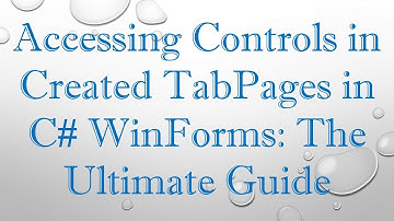 Accessing Controls in Created TabPages in C#  WinForms: The Ultimate Guide