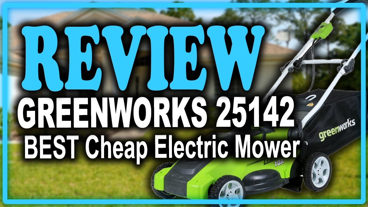 Greenworks 25142 10 Amp Electric Lawn Mower Review Best Cheap