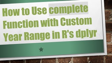 How to Use complete Function with Custom Year Range in R