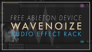 NEW Ableton Audio Effect Rack - Wavenoize - FREE DOWNLOAD! NEW Ableton Audio Effect Rack - Wavenoize - FREE DOWNLOAD!