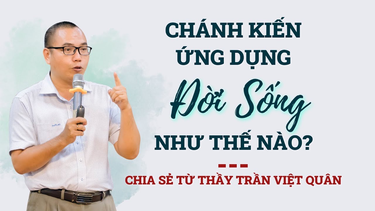Outline Video Chánh kiến ứng dụng vào đời sống như thế nào? | Trần Việt Quân